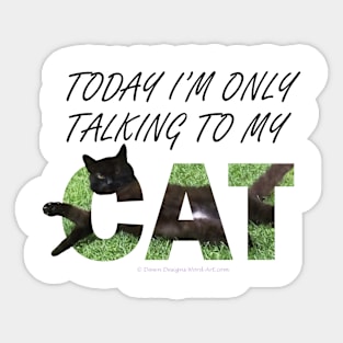Today I'm only talking to my cat - black cat oil painting word art Sticker